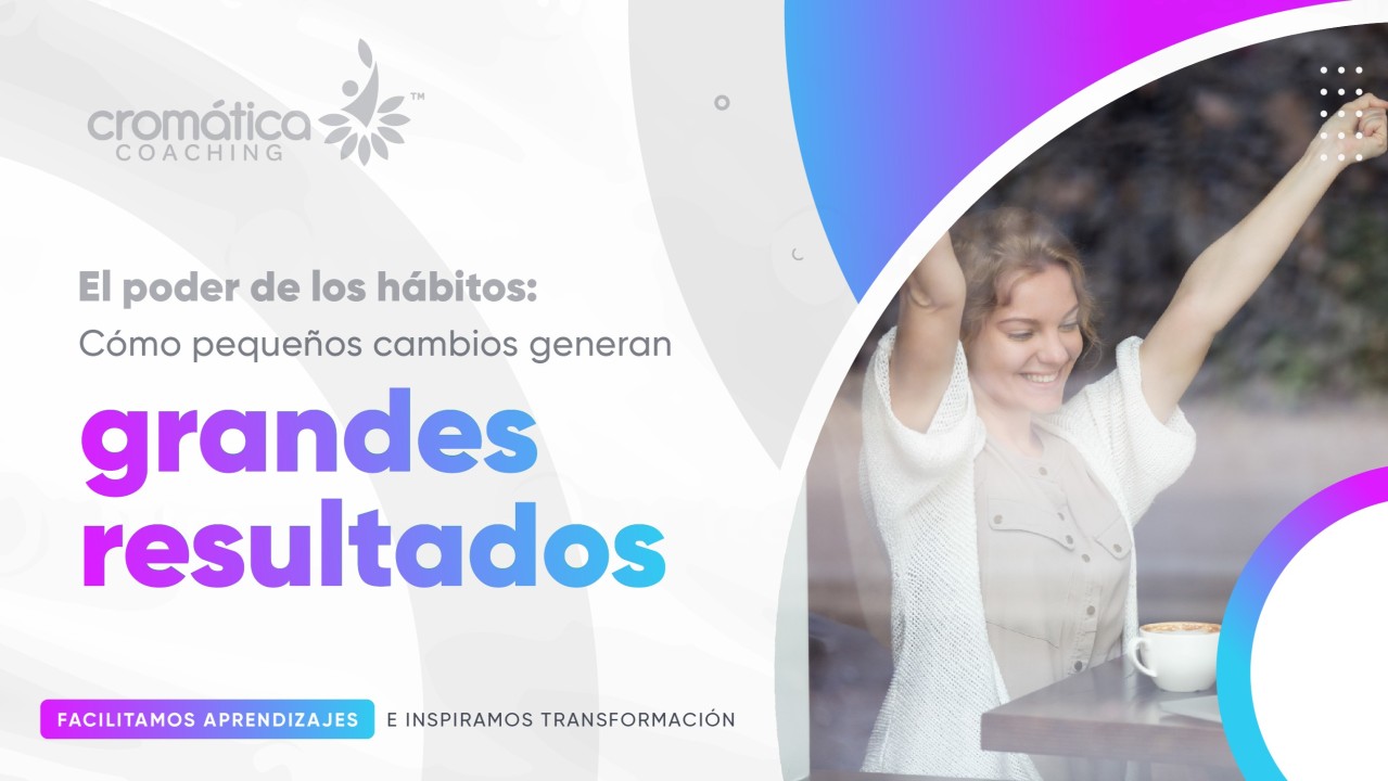 El poder de los hábitos: Cómo pequeños cambios generan grandes resultados