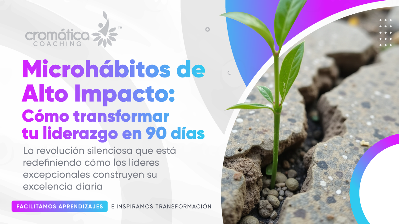 Microhábitos de Alto Impacto: Cómo transformar tu liderazgo en 90 días
