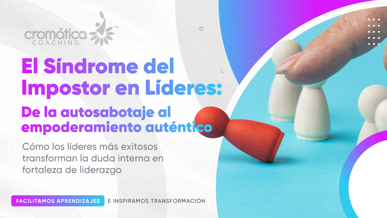 El Síndrome del Impostor en Líderes: De la autosabotaje al empoderamiento auténtico