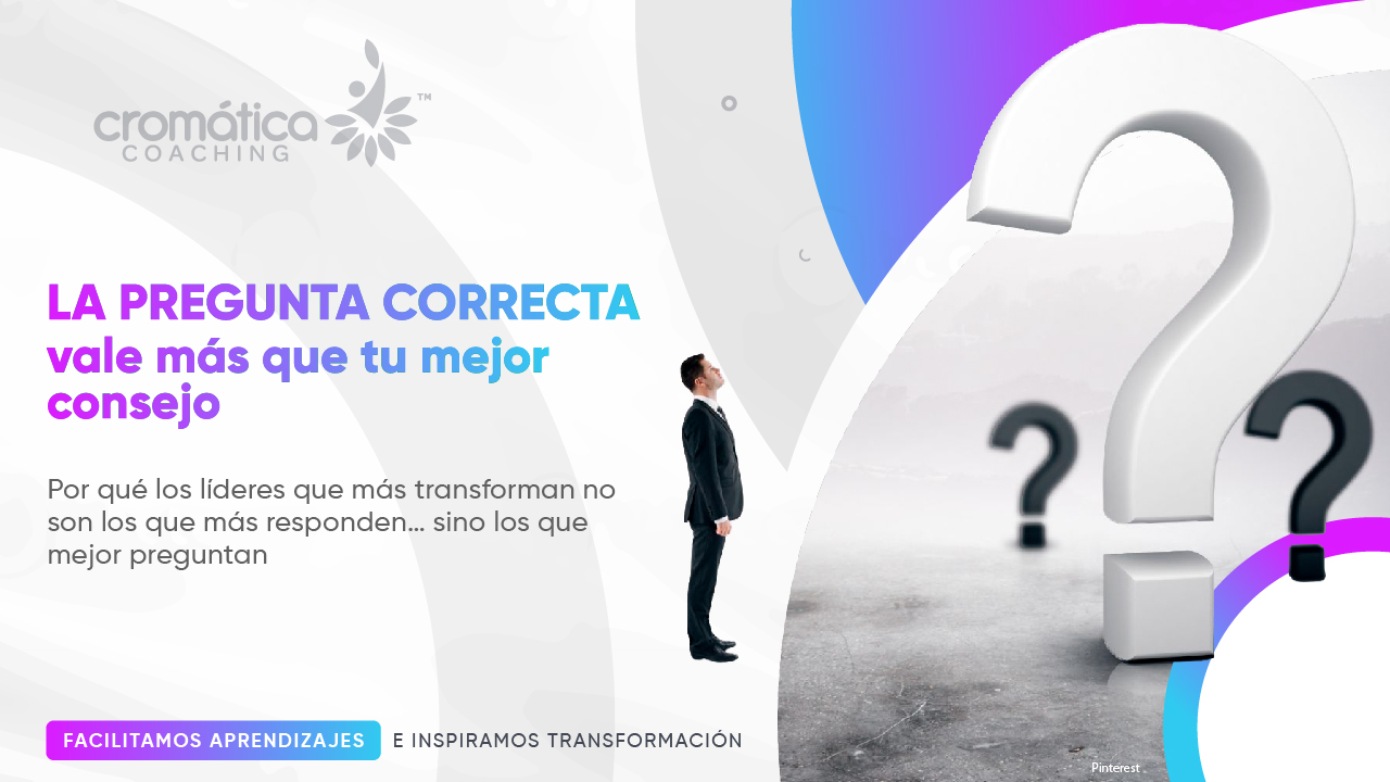 La pregunta correcta vale más que tu mejor consejo