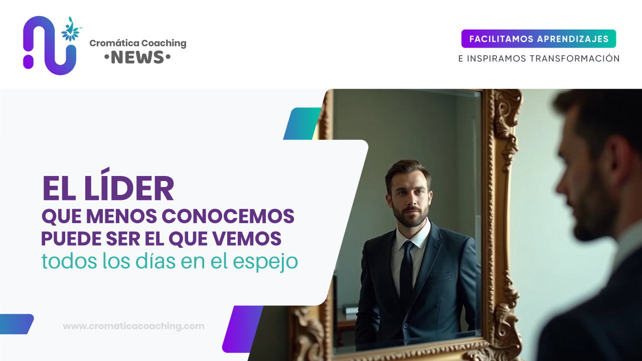 El líder que menos conocemos puede ser el que vemos todos los días en el espejo