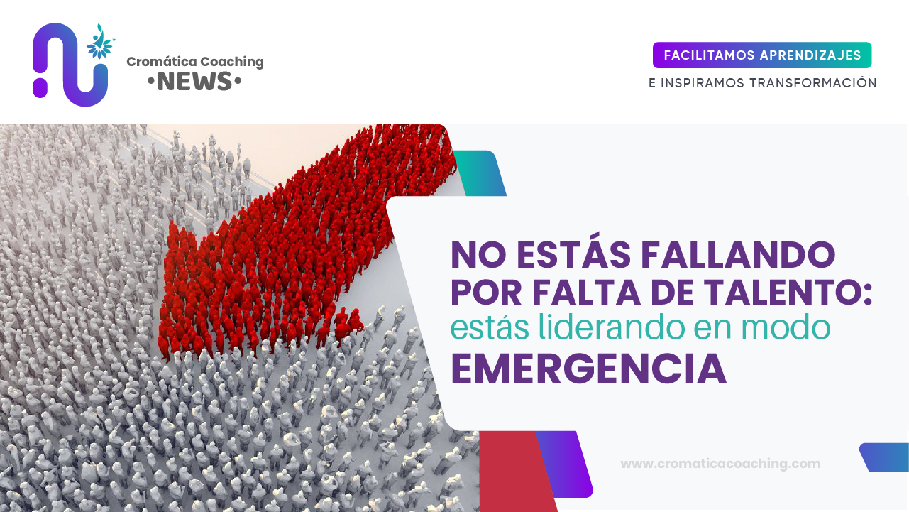 No estás fallando por falta de talento: estás liderando en modo emergencia