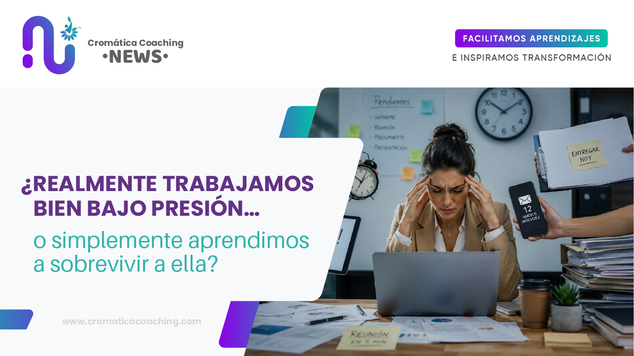 ¿Realmente trabajamos bien bajo presión… o simplemente aprendimos a sobrevivir a ella?